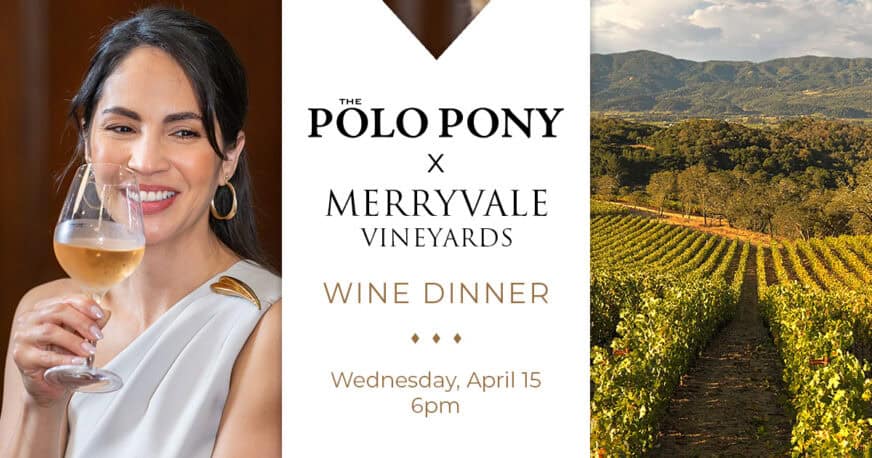 A woman holding a glass of wine, a vineyard landscape, and event details for a wine dinner hosted by Polo Pony and Merryvale Vineyards on Wednesday, April 15 at 6pm.