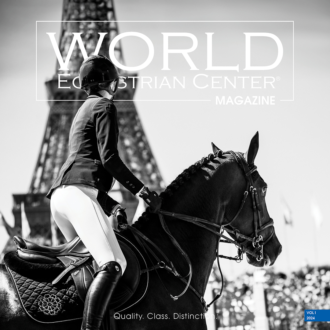 World Equestrian Center Magazine VOL I 2024 Out Now World Equestrian