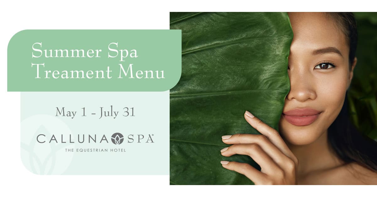 A woman with smooth skin partially hides her face behind a large green leaf. Text reads: "Summer Spa Treatment Menu, May 1 - July 31, Calluna Spa, The Equestrian Hotel.