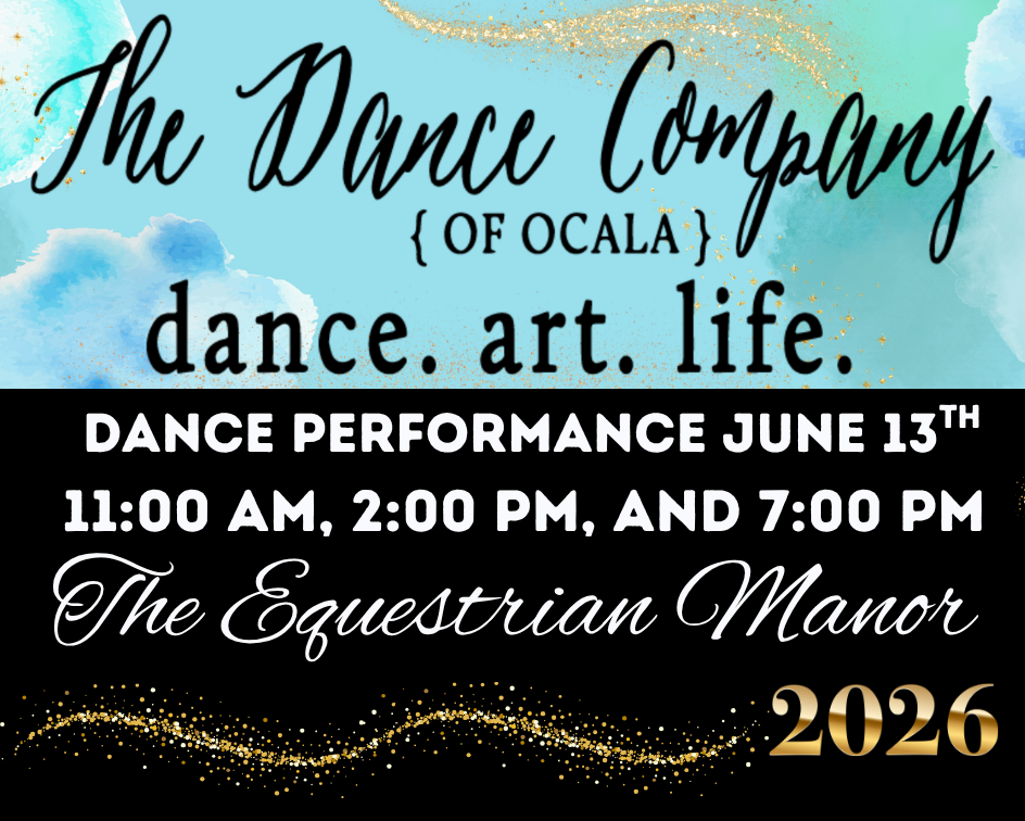 A promotional flyer for The Dance Company of Ocala’s June 13th, 2026 dance performance at The Equestrian Manor, listing showtimes at 11:00 AM, 2:00 PM, and 7:00 PM.